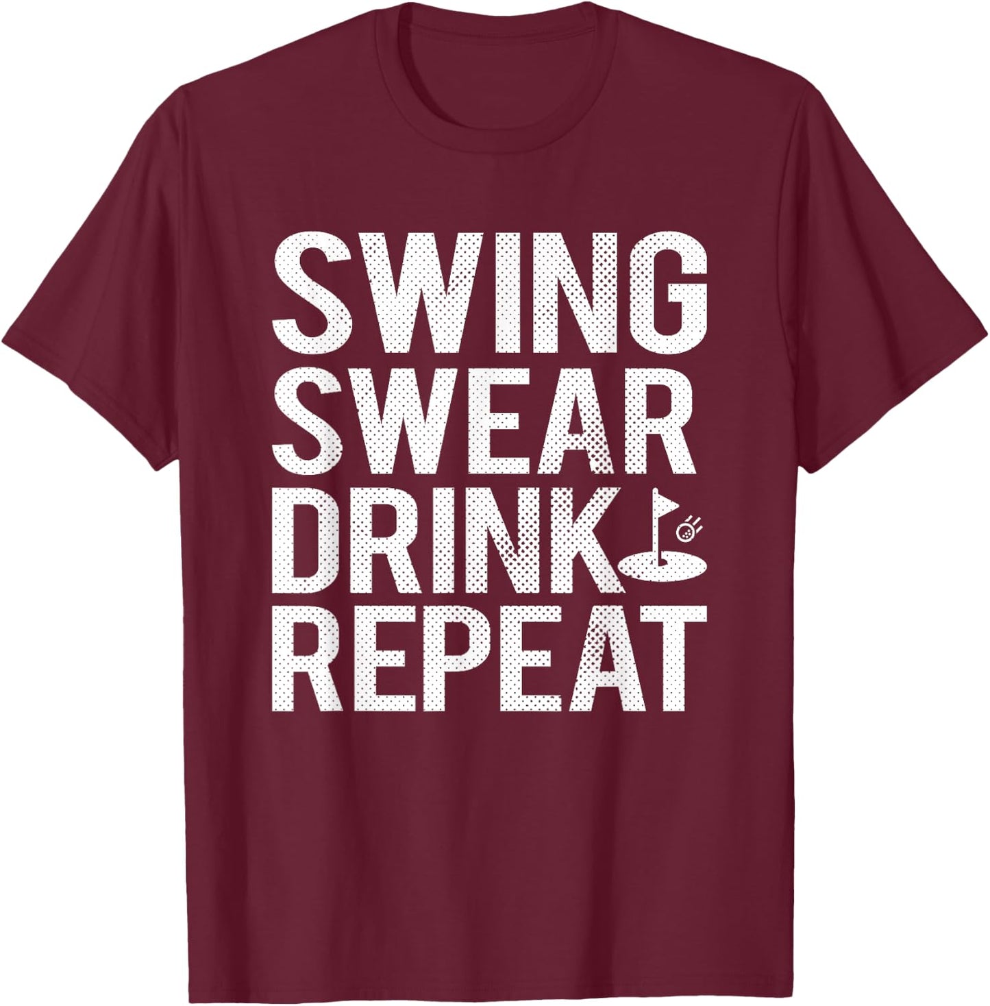 Swing Swear Drink Repeat Funny Golf T-Shirt - T-Shirt | Maroon