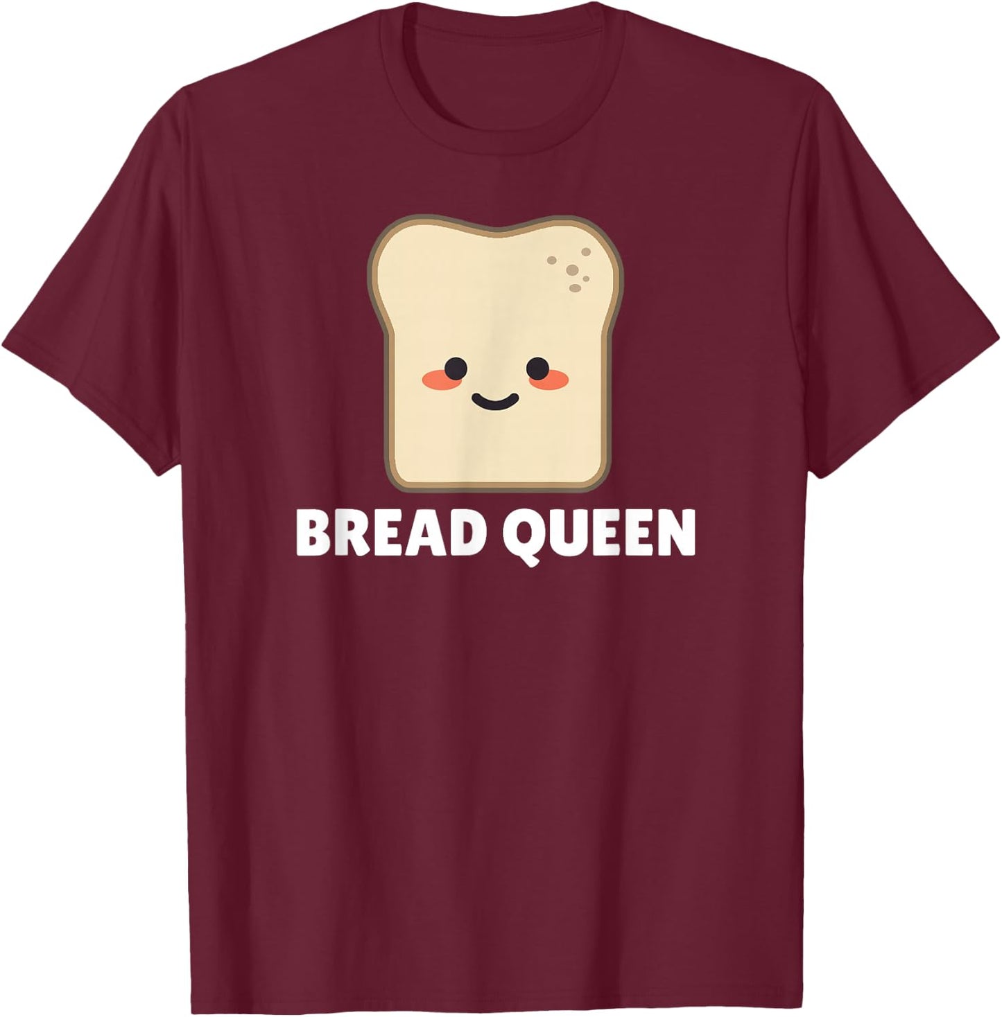 Bread Queen Shirt - Funny Bread T-Shirt - T-Shirt | Maroon