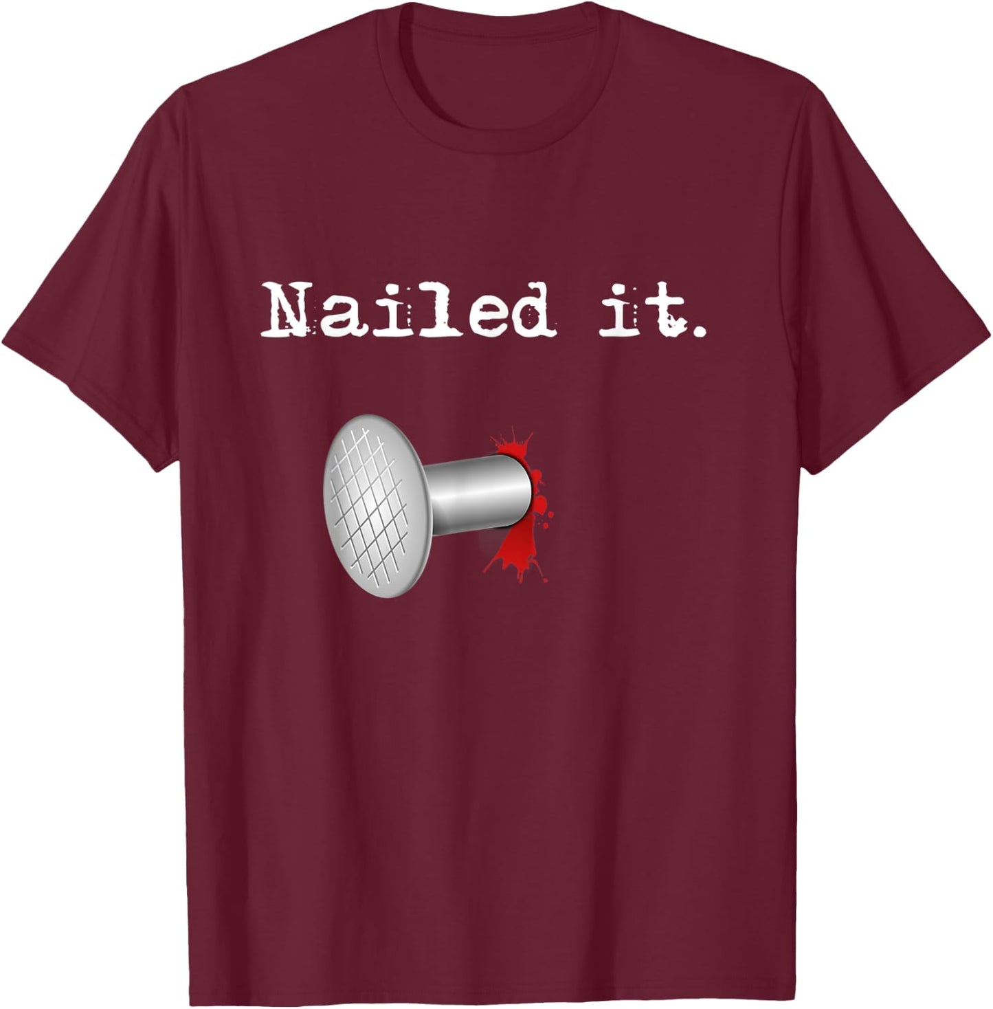Nailed It T-Shirt - T-Shirt | Maroon