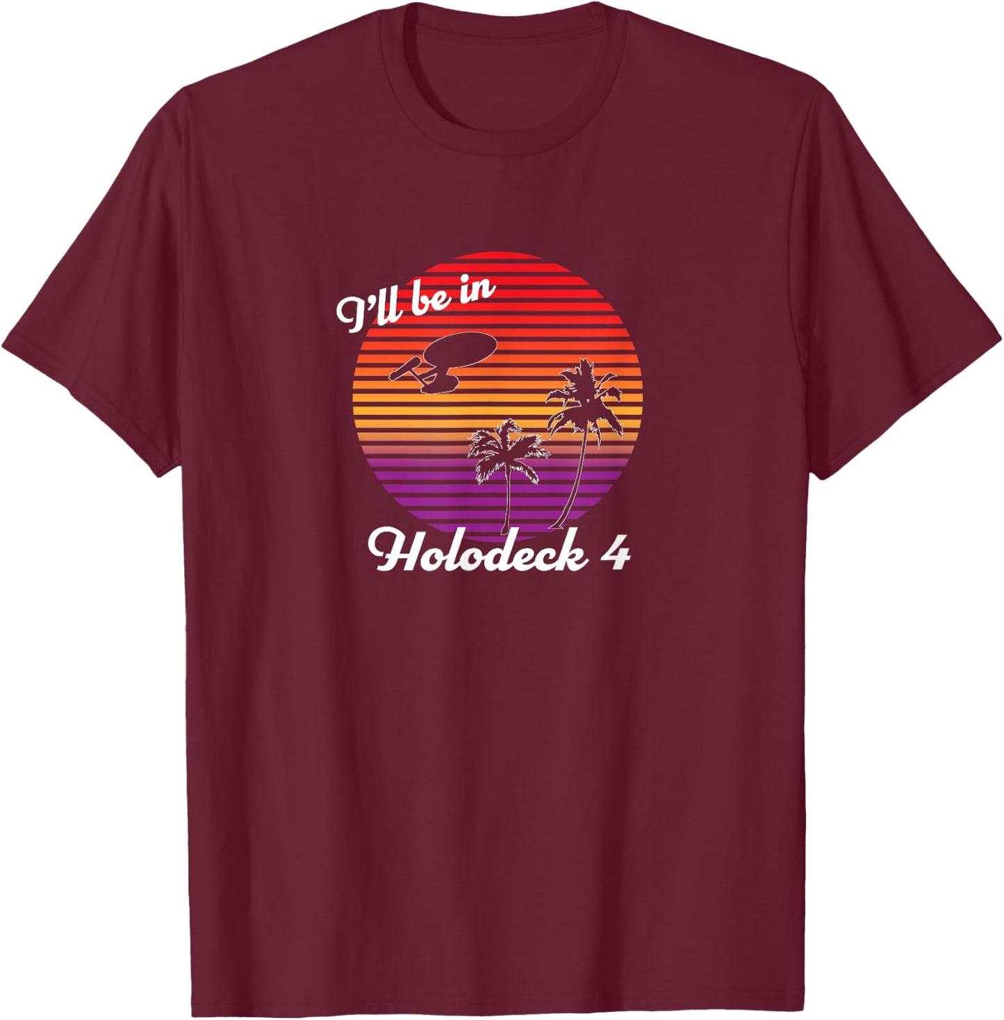 I'll be in Holodeck 4 T-Shirt - T-Shirt | Maroon