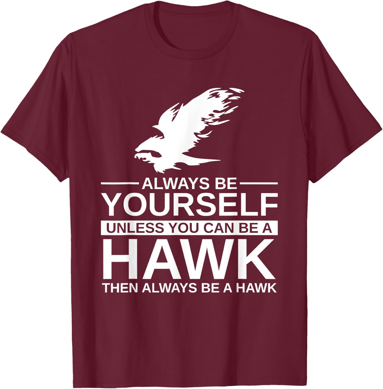 Cool Wild Hawk Lovers Funny Goshawk Gift Designs Always Be Yourself Unless You Can Be A Hawk , Women, Kids, Girls - Black, Short Sleeve, Classic Fit, -Adults, Cotton, Polyester T-Shirt - T-Shirt | Maroon