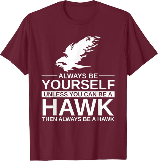 Cool Wild Hawk Lovers Funny Goshawk Gift Designs Always Be Yourself Unless You Can Be A Hawk , Women, Kids, Girls - Black, Short Sleeve, Classic Fit, -Adults, Cotton, Polyester T-Shirt - T-Shirt | Maroon