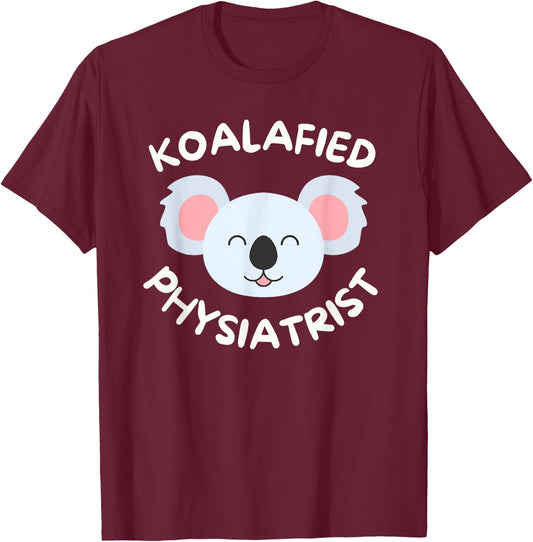 Koalafied Physiatrist Rehabilitation Medicine PM&R Doctor T-Shirt - T-Shirt | Maroon