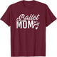 Ballet Mom Pointe Shoes Ballerina Dance Mother's Day T-Shirt - T-Shirt | Maroon