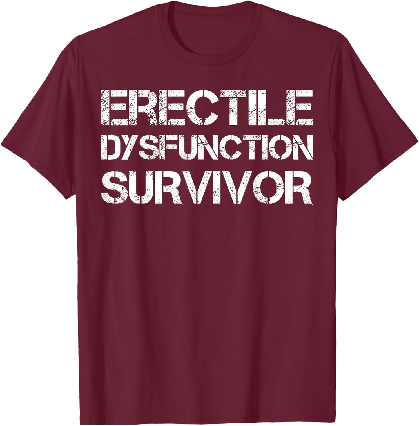 Erectile Dysfunction Survivor T-Shirt - T-Shirt | Maroon