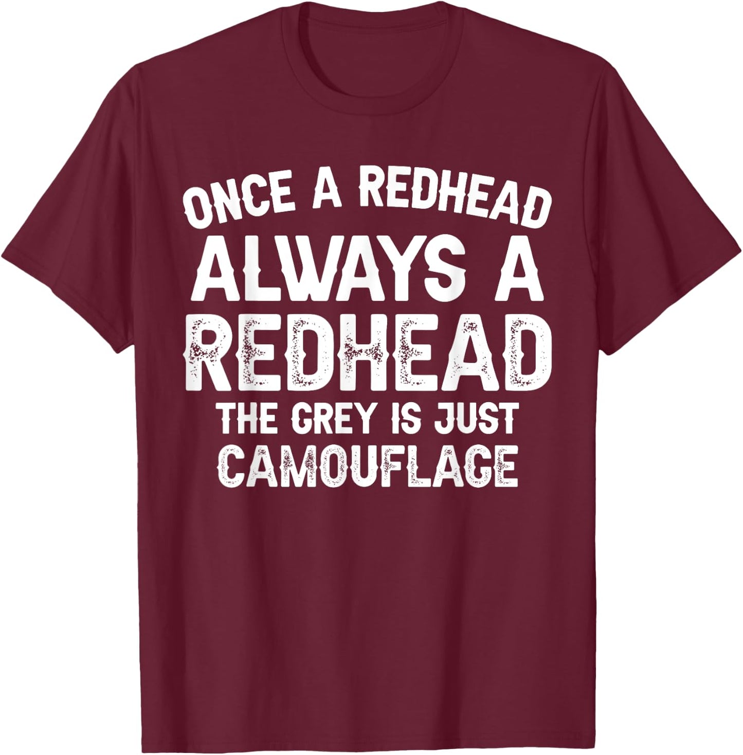 Once a redhead always a redhead the grey is just camouflage T-Shirt - T-Shirt | Maroon