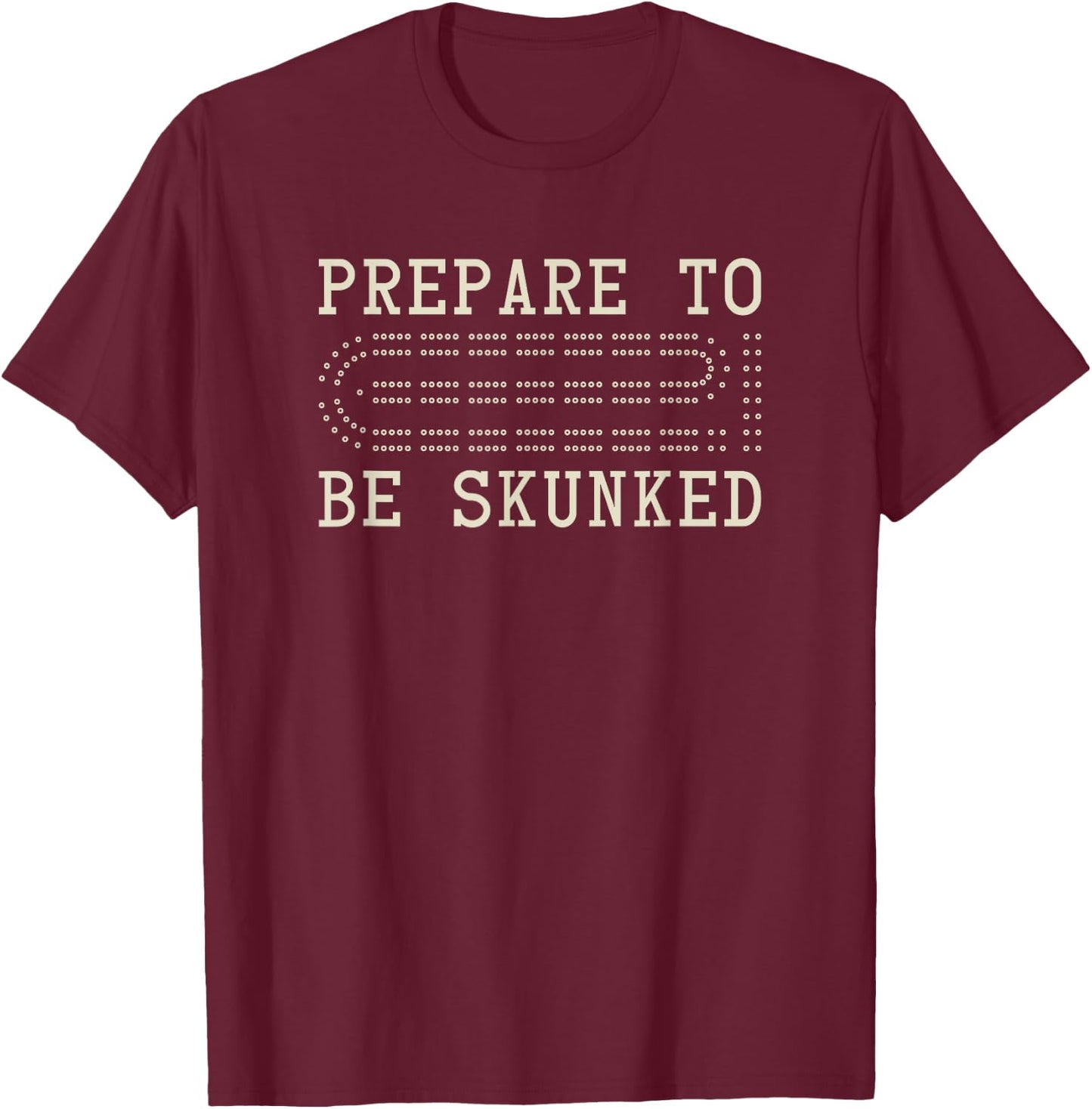 Cribbage Enthusiast - Prepare to be skunked - Cribbage Board T-Shirt - T-Shirt | Maroon