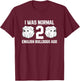 I Was Normal Two English Bulldogs Ago Bulldog Owner Gift T-Shirt - T-Shirt | Maroon