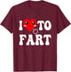 I Love To Fart Men I Heart To Fart Joke Farting Gag Funny T-Shirt - T-Shirt | Maroon