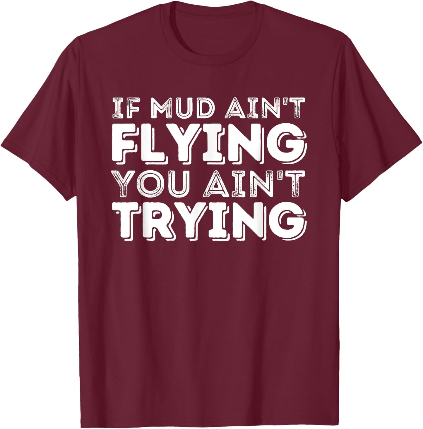 If Mud Ain't Flying You Ain't Trying - Quad ATV 4 Wheeler T-Shirt - T-Shirt | Maroon
