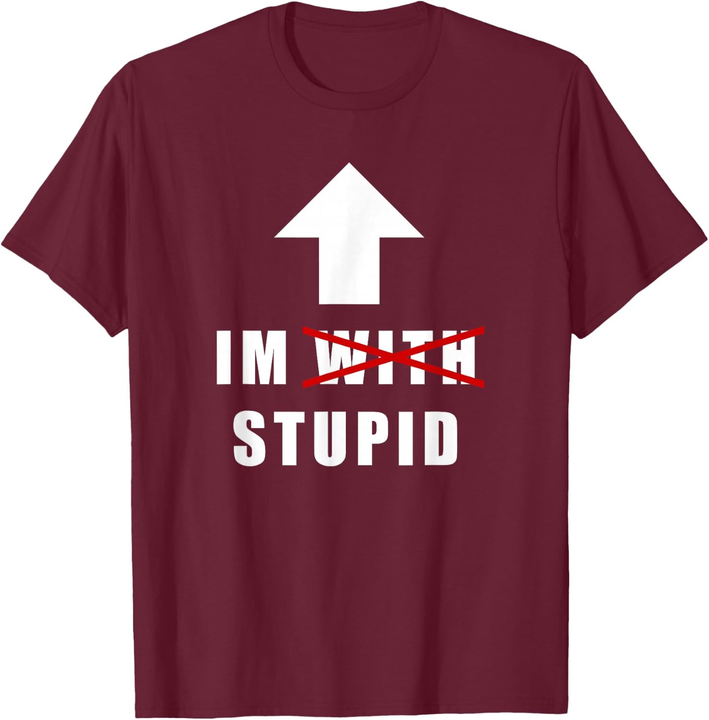 I'm with Stupid, Funny Arrow Pointing Up I'm with Stupid T-Shirt - T-Shirt | Maroon