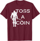 Funny Men Women Toss A Coin To Your T-Shirt - T-Shirt | Maroon