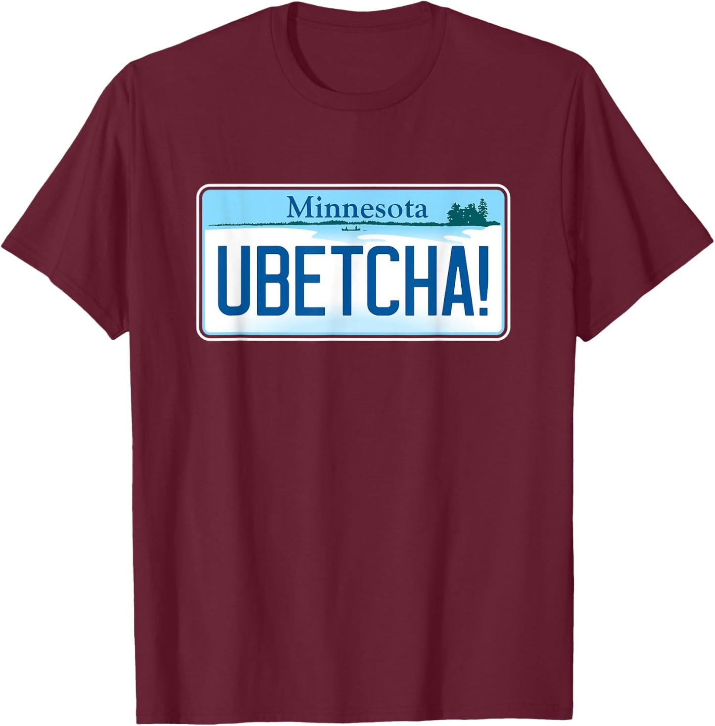 UBETCHA (You Betcha) Minnesota License Plate T-Shirt - T-Shirt | Maroon