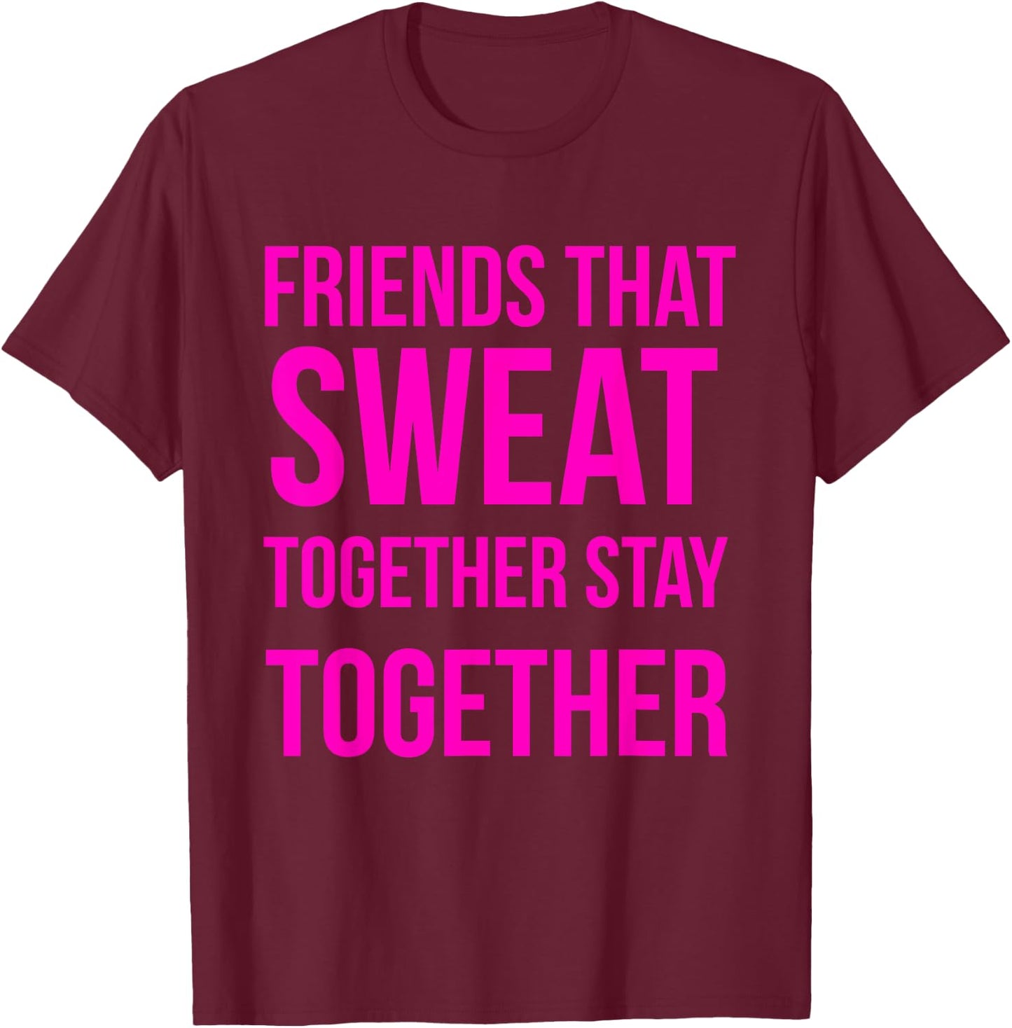 Workout Best Friend Sweat Together Fitness Gym Lifting Gift T-Shirt - T-Shirt | Maroon