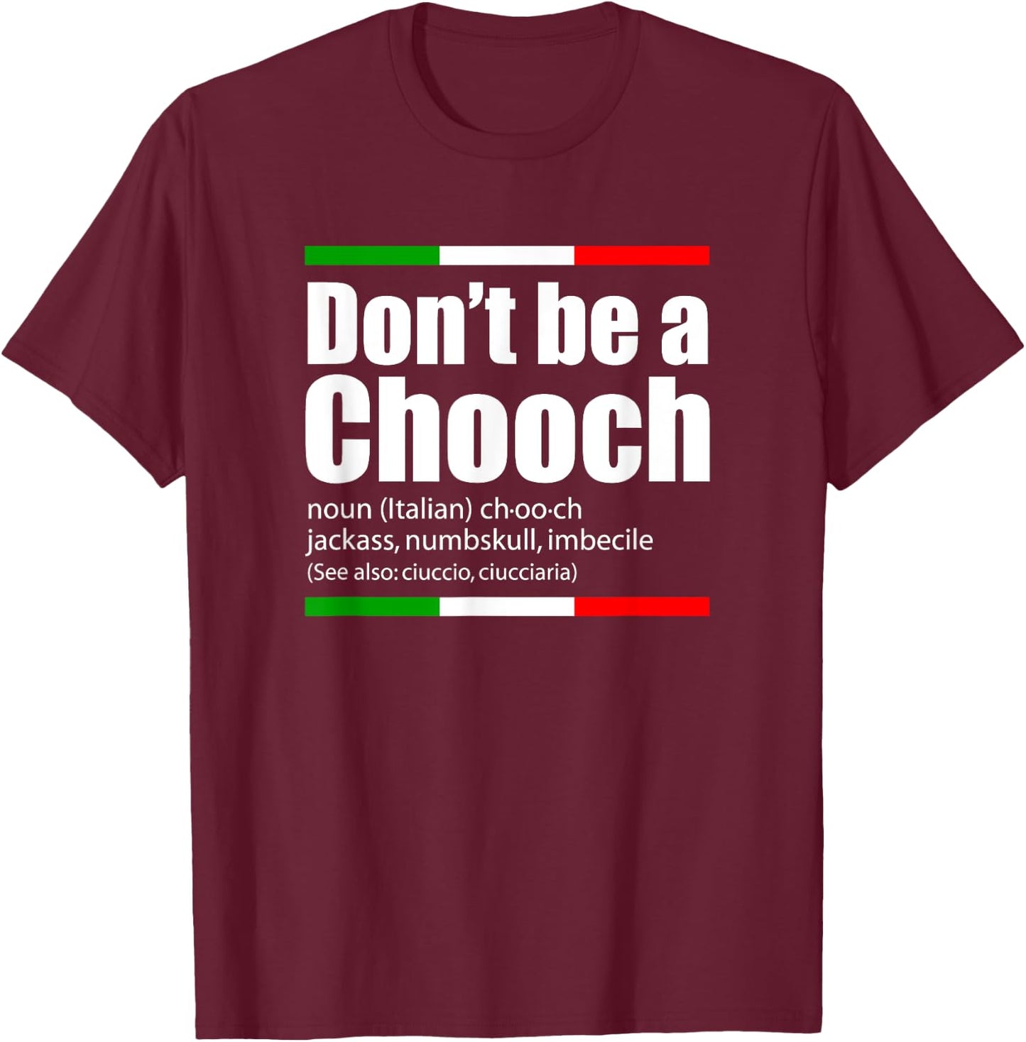 Don't Be A Chooch Italian Slang Funny Saying English Meaning T-Shirt - T-Shirt | Maroon