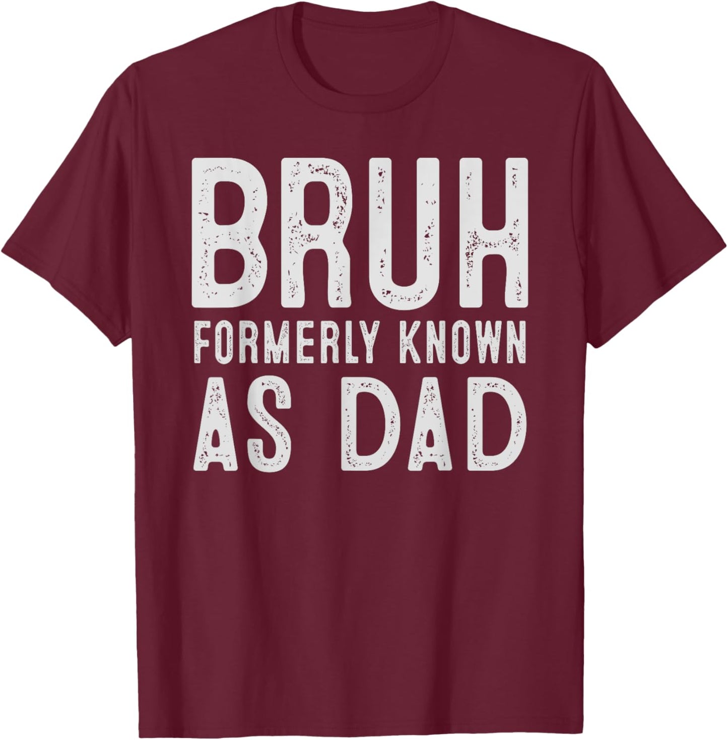 Bruh Formerly Known As Dad Funny Father's Day T-Shirt - T-Shirt | Maroon