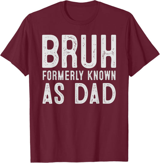 Bruh Formerly Known As Dad Funny Father's Day T-Shirt - T-Shirt | Maroon
