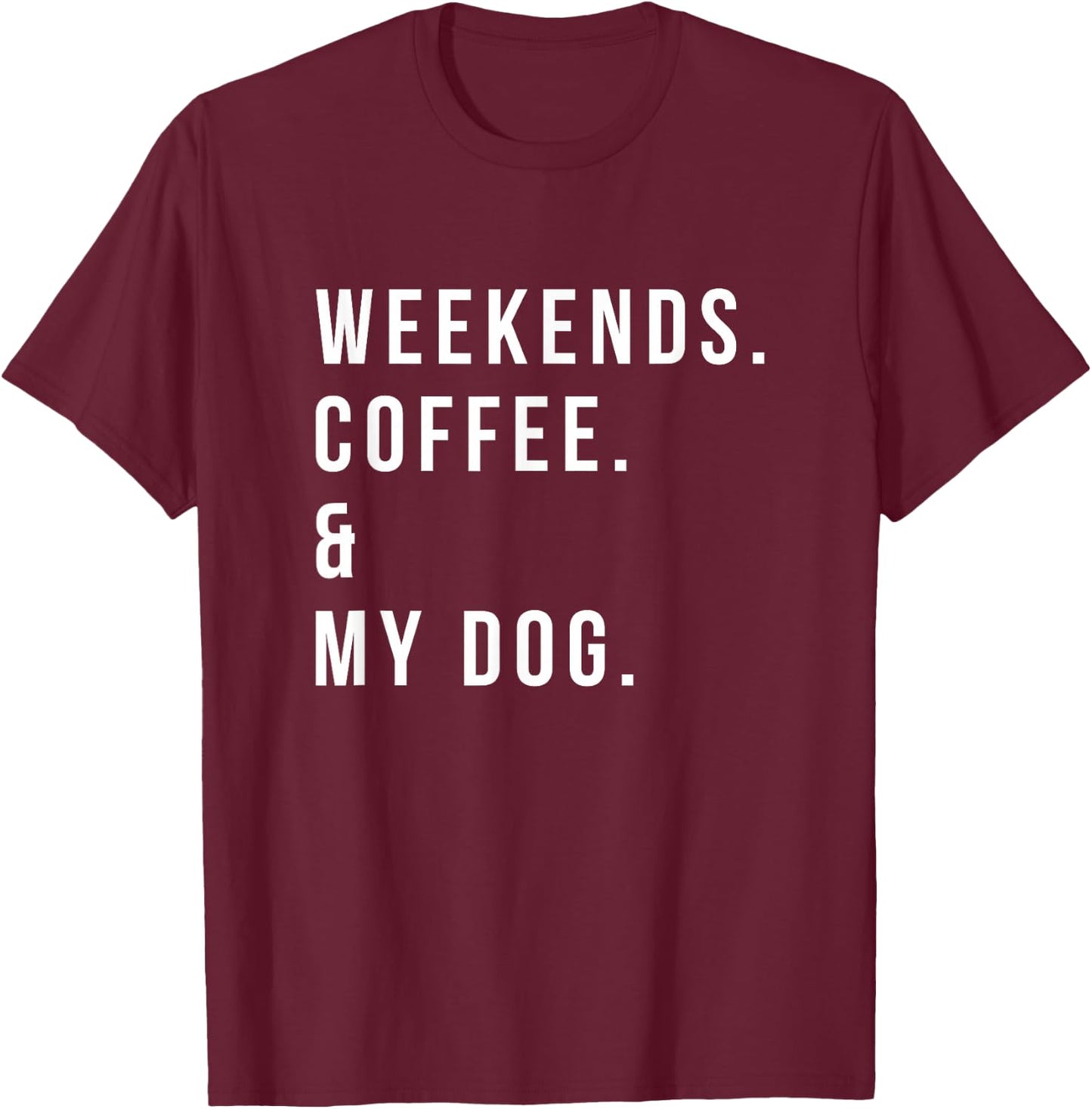 Weekends Coffee and My Dog Shirt Funny Dog Lover T-Shirt - T-Shirt | Maroon