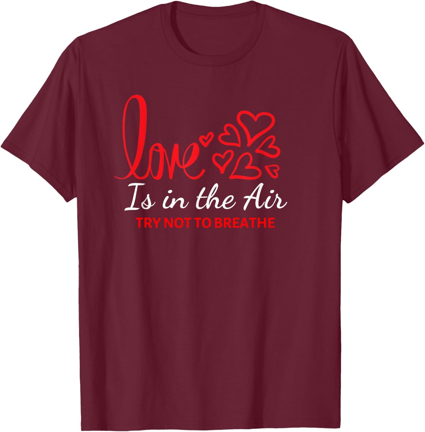 Love Is In The Air Try Not To Breathe Funny Anti-Valentines T-Shirt - T-Shirt | Maroon