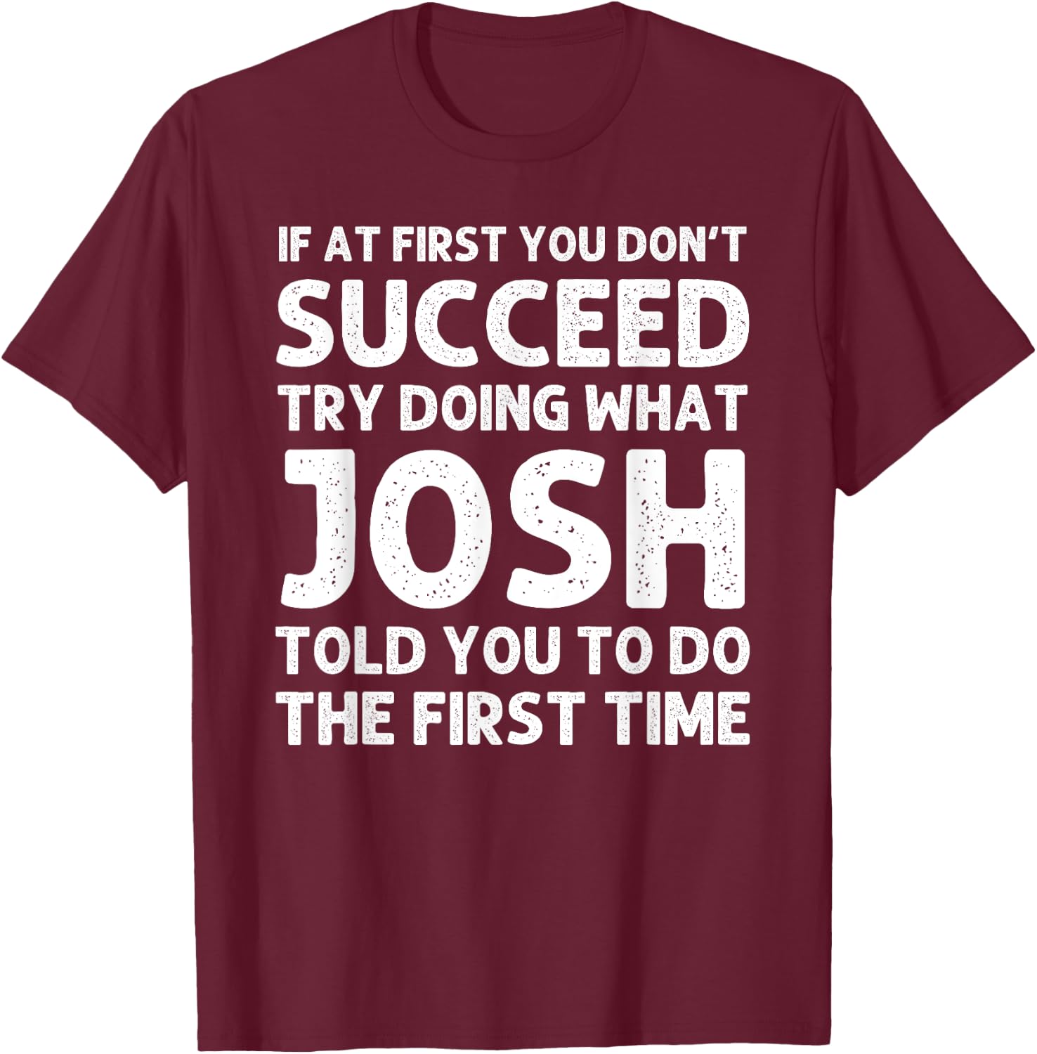 JOSH Gift Name Personalized Birthday Funny Christmas Joke T-Shirt - T-Shirt | Maroon
