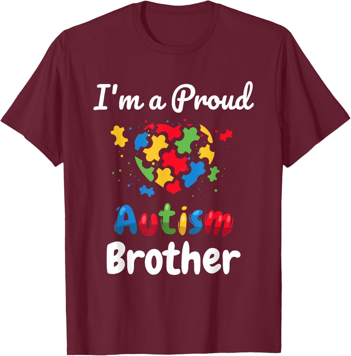 I'm A Proud Autism Brother | Men Boys Heart Gifts T-Shirt - T-Shirt | Maroon