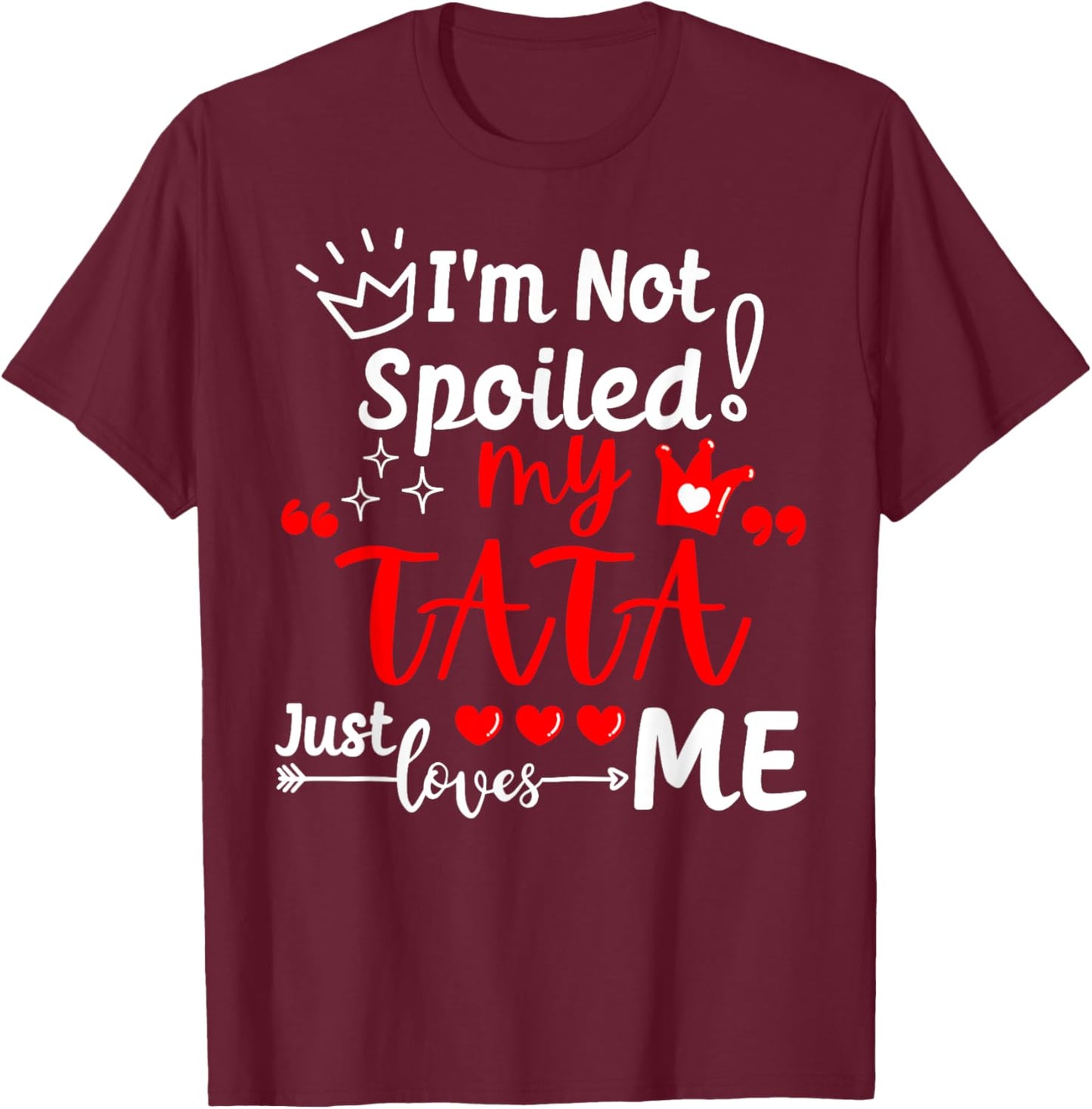 I'm Not Spoiled My TATA Just Loves Me Kid Team Kids Matching T-Shirt - T-Shirt | Maroon