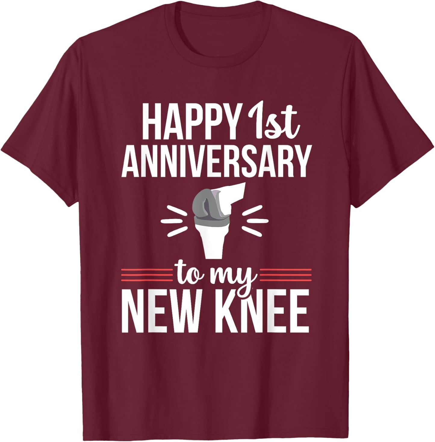 1st Anniversary Knee Replacement Funny Surgery Recovery T-Shirt - T-Shirt | Maroon