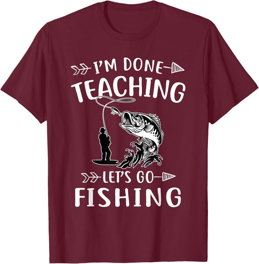 I'm Done Teacher Let's Go Fishing Last Day Of School Teacher Women T-Shirt - T-Shirt | Maroon
