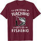 I'm Done Teacher Let's Go Fishing Last Day Of School Teacher Women T-Shirt - T-Shirt | Maroon