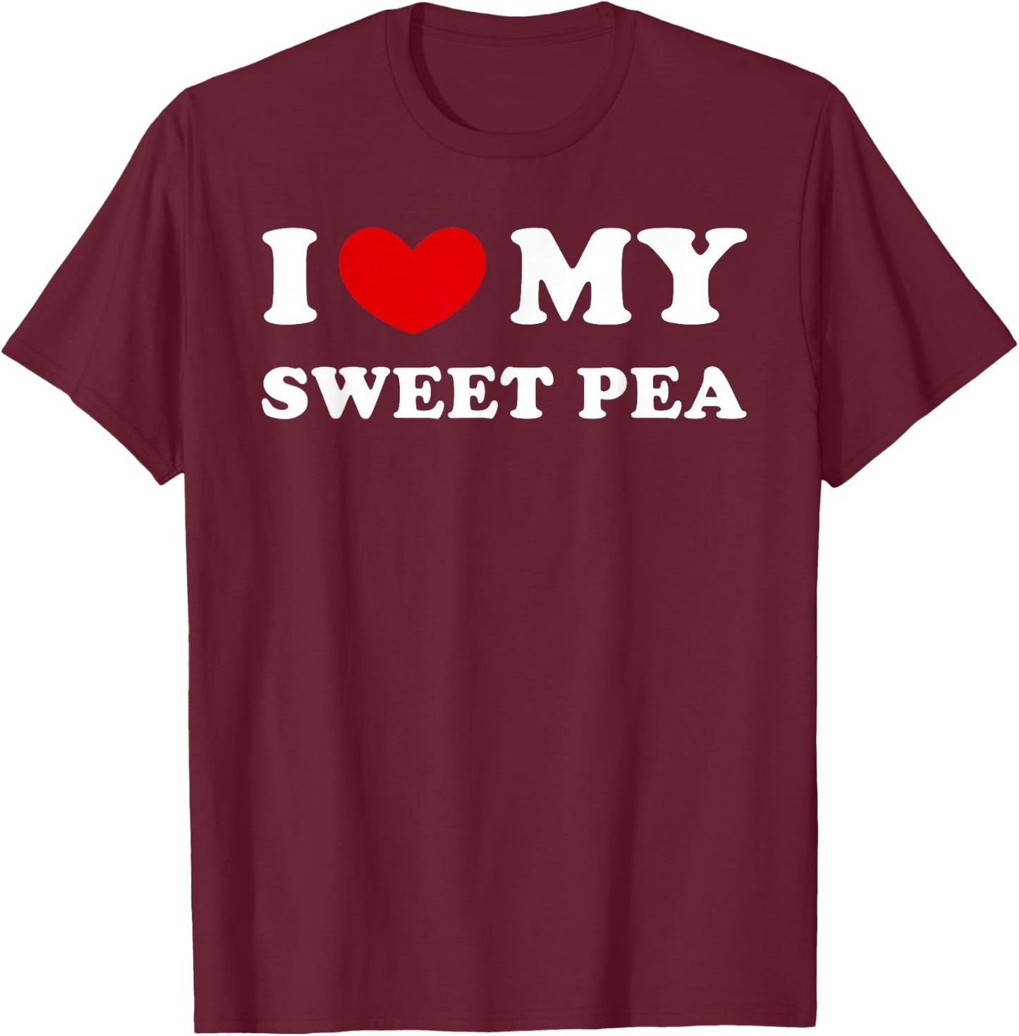 I Love My Sweet Pea, I Heart My Sweet Pea T-Shirt - T-Shirt | Maroon