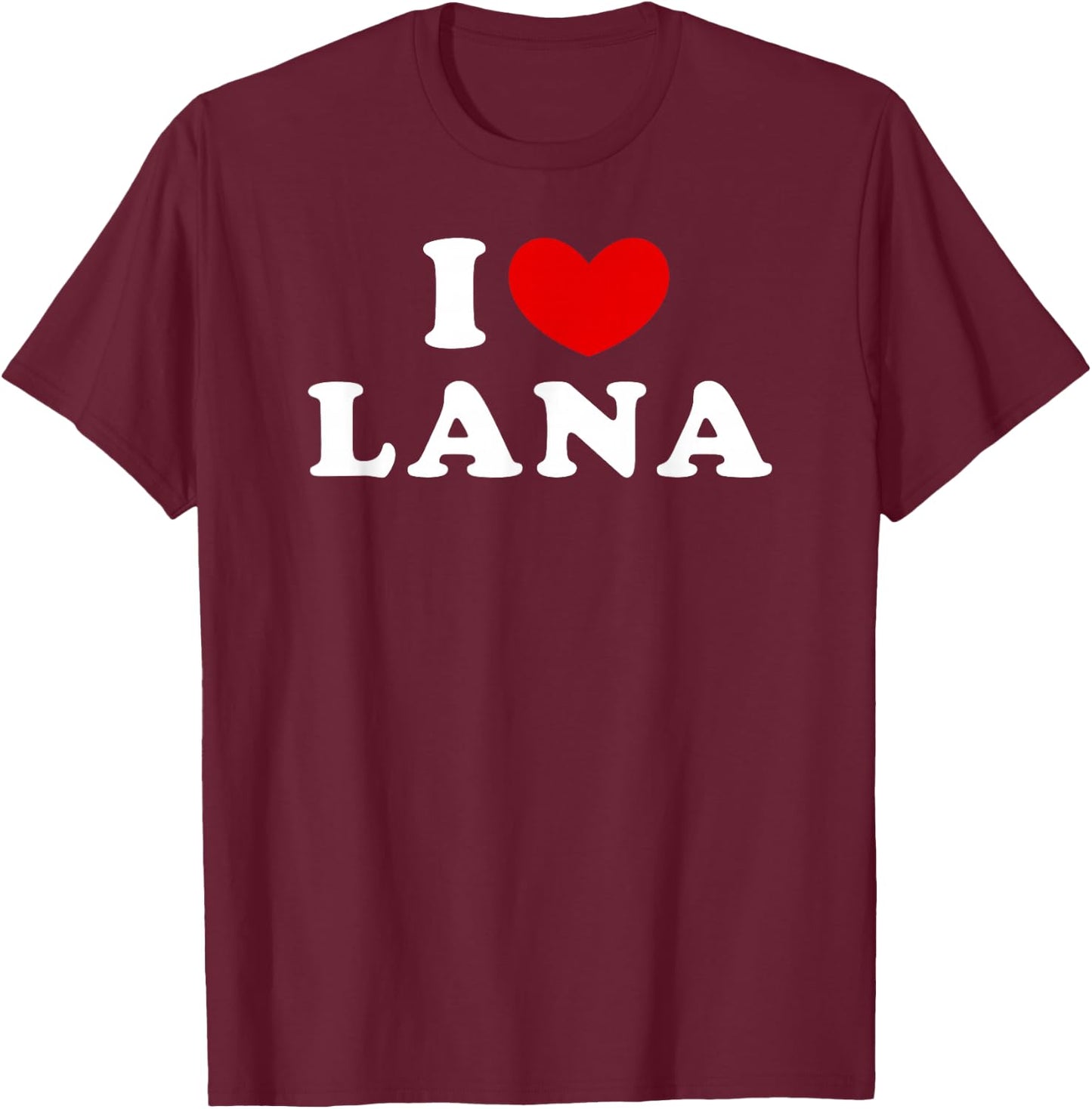 I Love Lana, I Love Lana T-Shirt - T-Shirt | Maroon