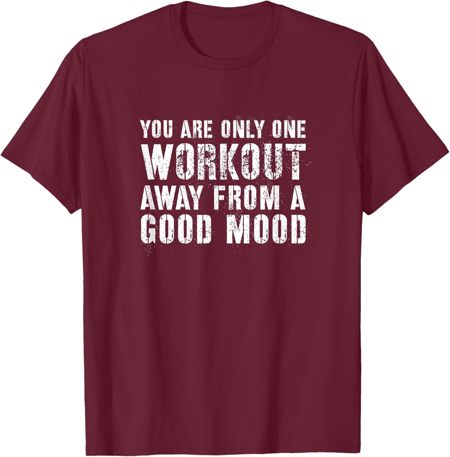 You Are One Workout Away From a Good Mood Distressed Gym T-Shirt - T-Shirt | Maroon