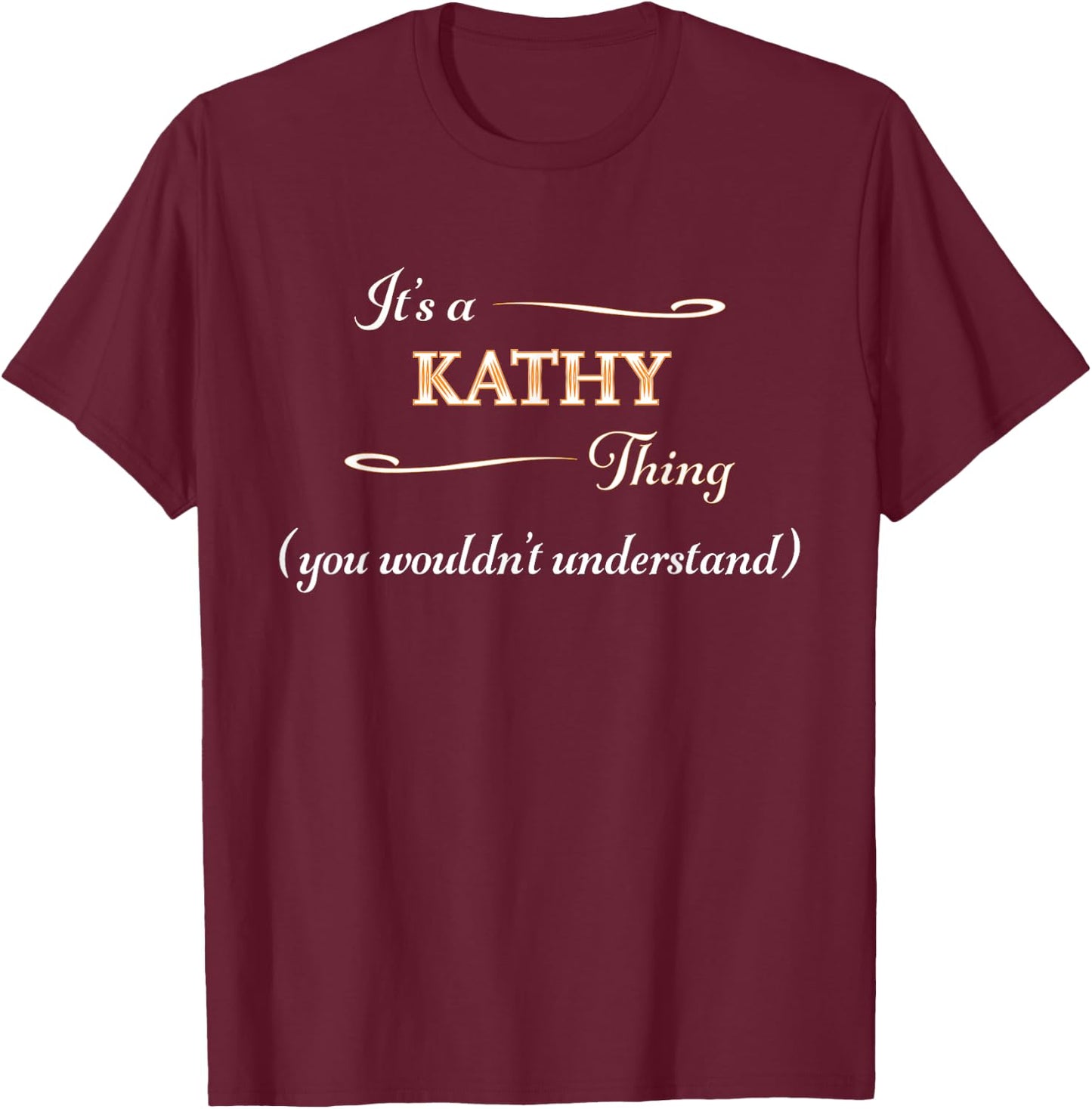 It's a KATHY Thing, You Wouldn't Understand | Name Gift T-Shirt - T-Shirt | Maroon