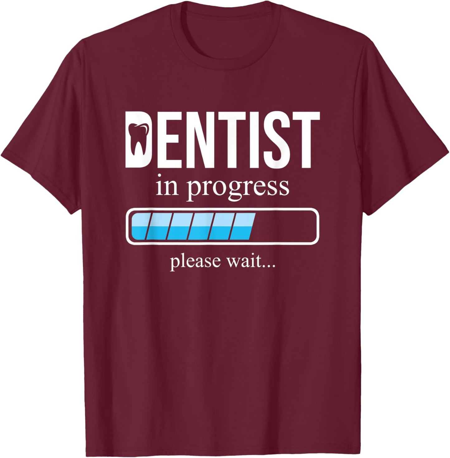 Funny Dentist in Progress, School of Dentistry, Please wait T-Shirt - T-Shirt | Maroon