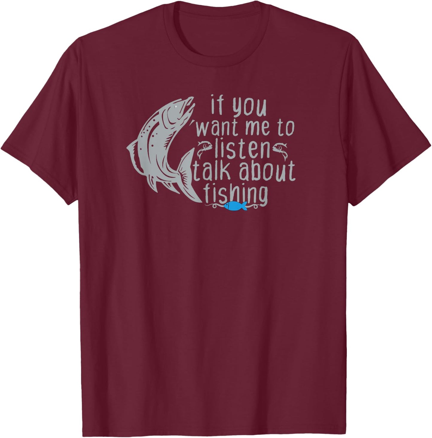 Funny Fishing If You Want Me to Listen Talk About Fishing T-Shirt - T-Shirt | Maroon