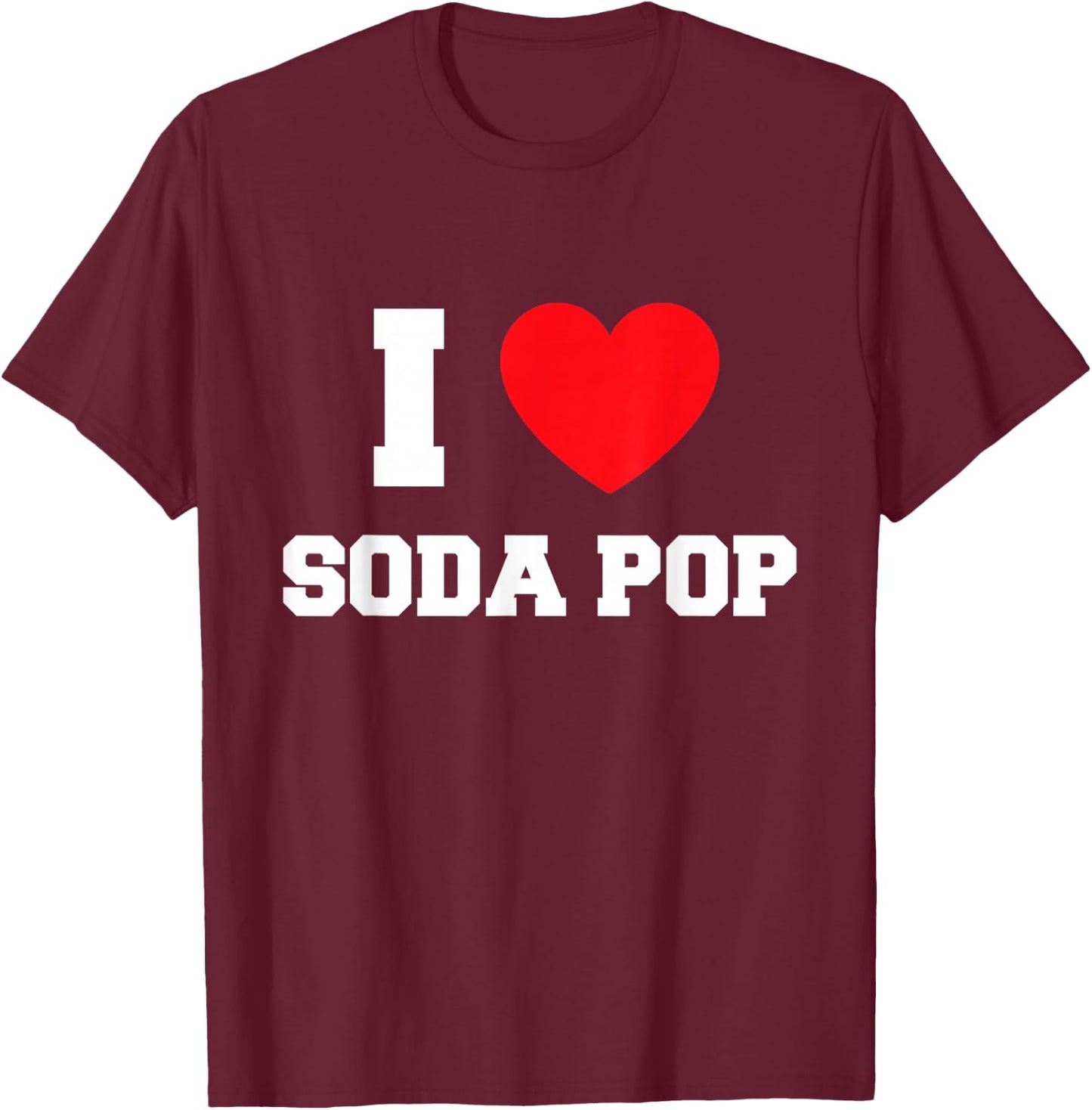 I Love Soda Pop T-Shirt - T-Shirt | Maroon