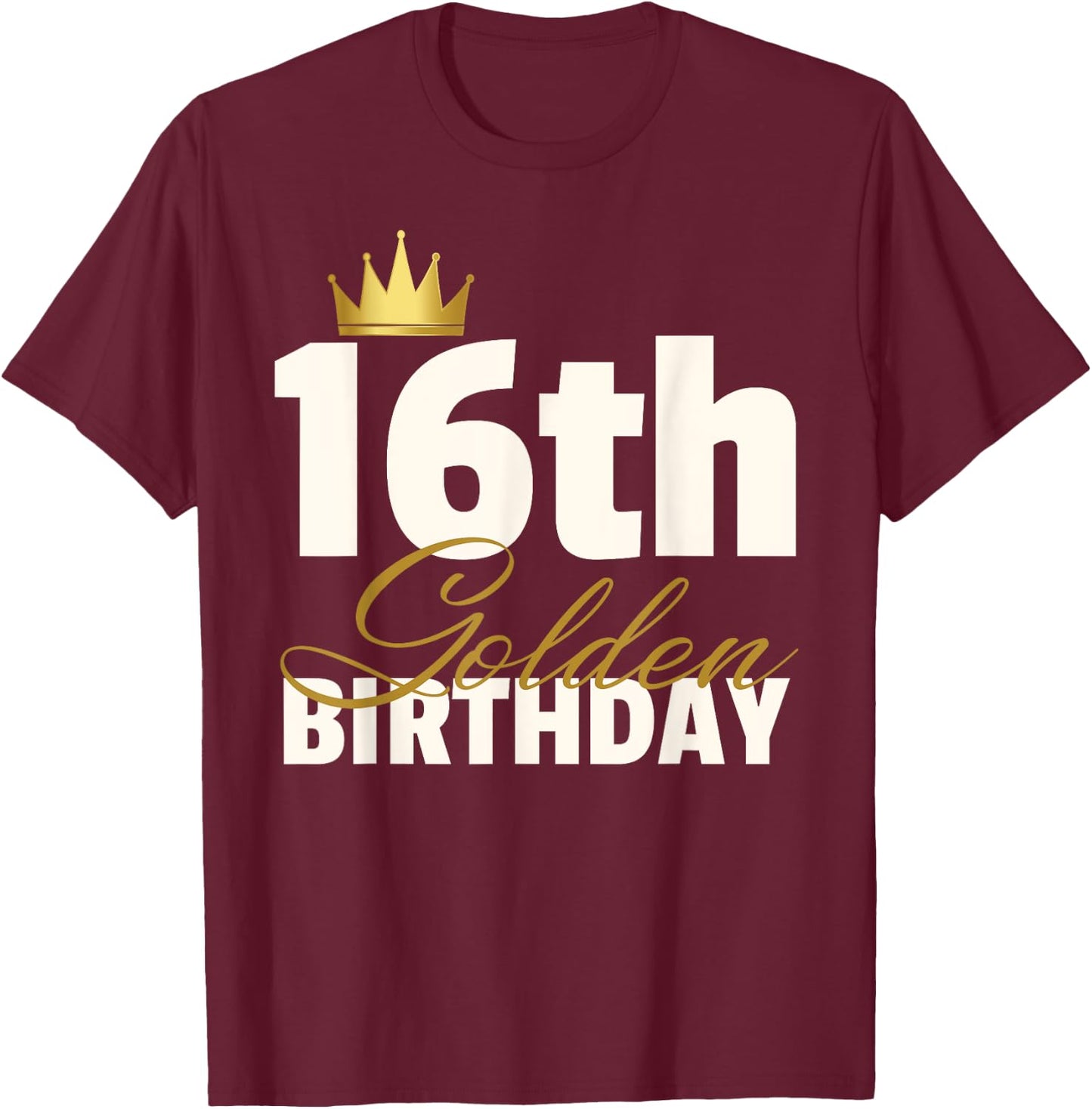 16th Golden Birthday Year Age Crown T-Shirt - T-Shirt | Maroon