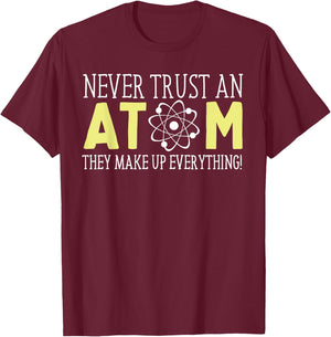 Never Trust an Atom Funny Gift T-Shirt - T-Shirt | Maroon