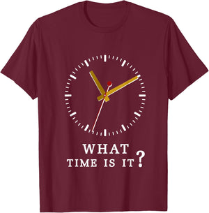 what time is it? Humor Sarcastic Funny T Shirt T-Shirt - T-Shirt | Maroon