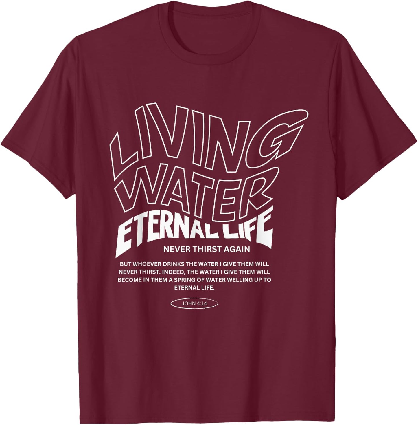 Living Water Eternal Life T-Shirt - T-Shirt | Maroon