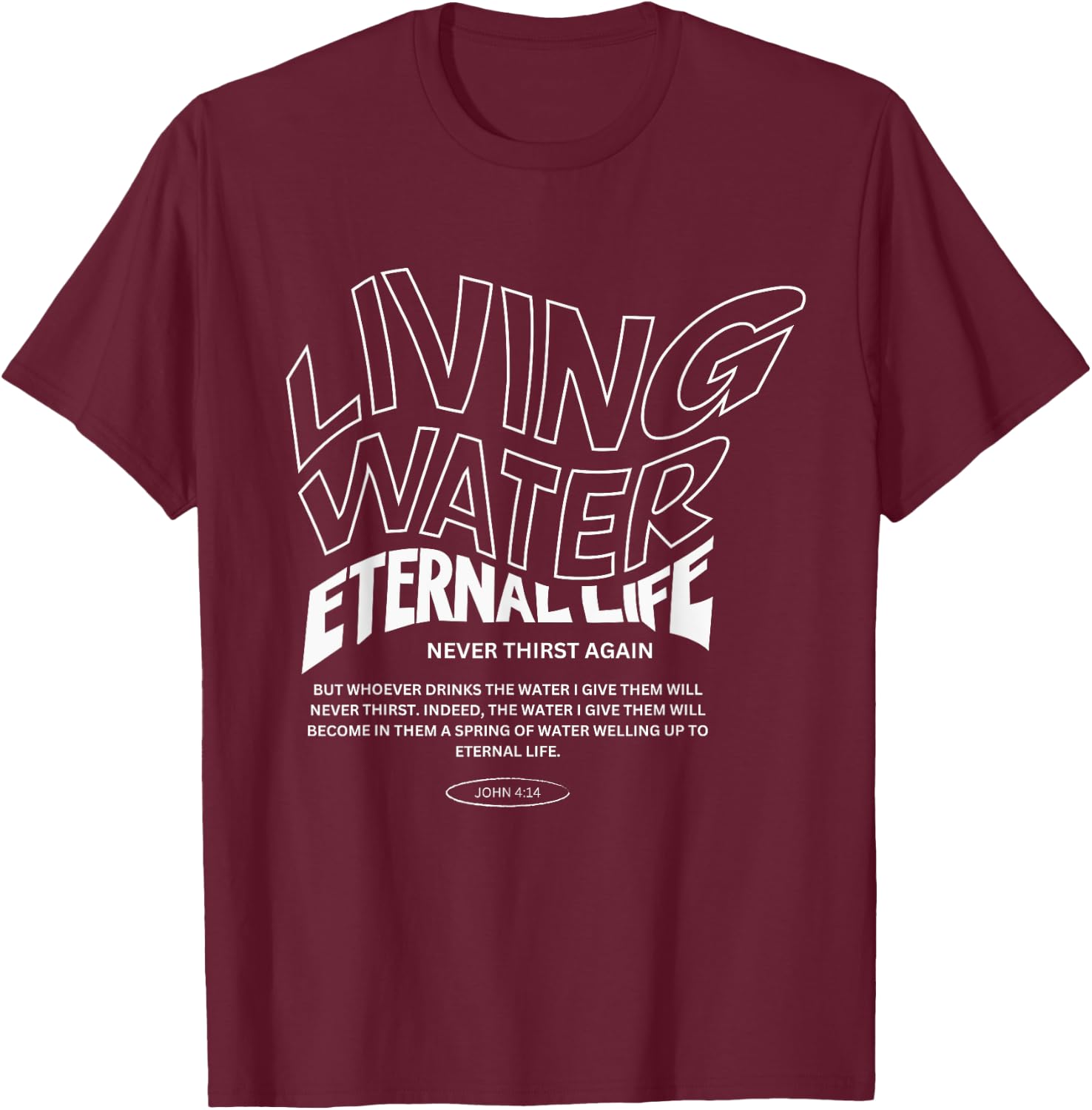 Living Water Eternal Life T-Shirt - T-Shirt | Maroon