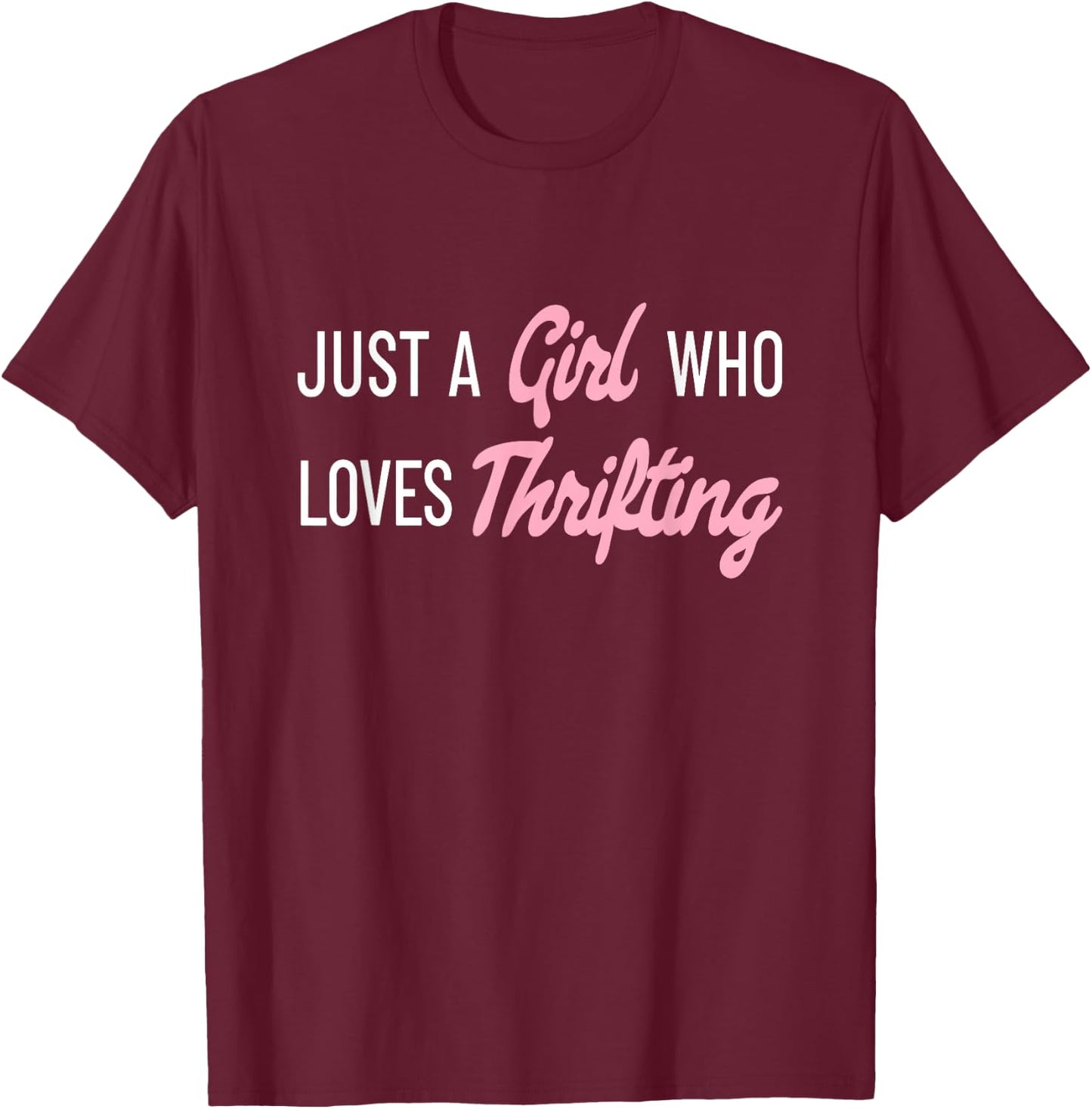 Just A Girl Who Loves Thrifting Garage Sale Shopper Thrifty T-Shirt - T-Shirt | Maroon