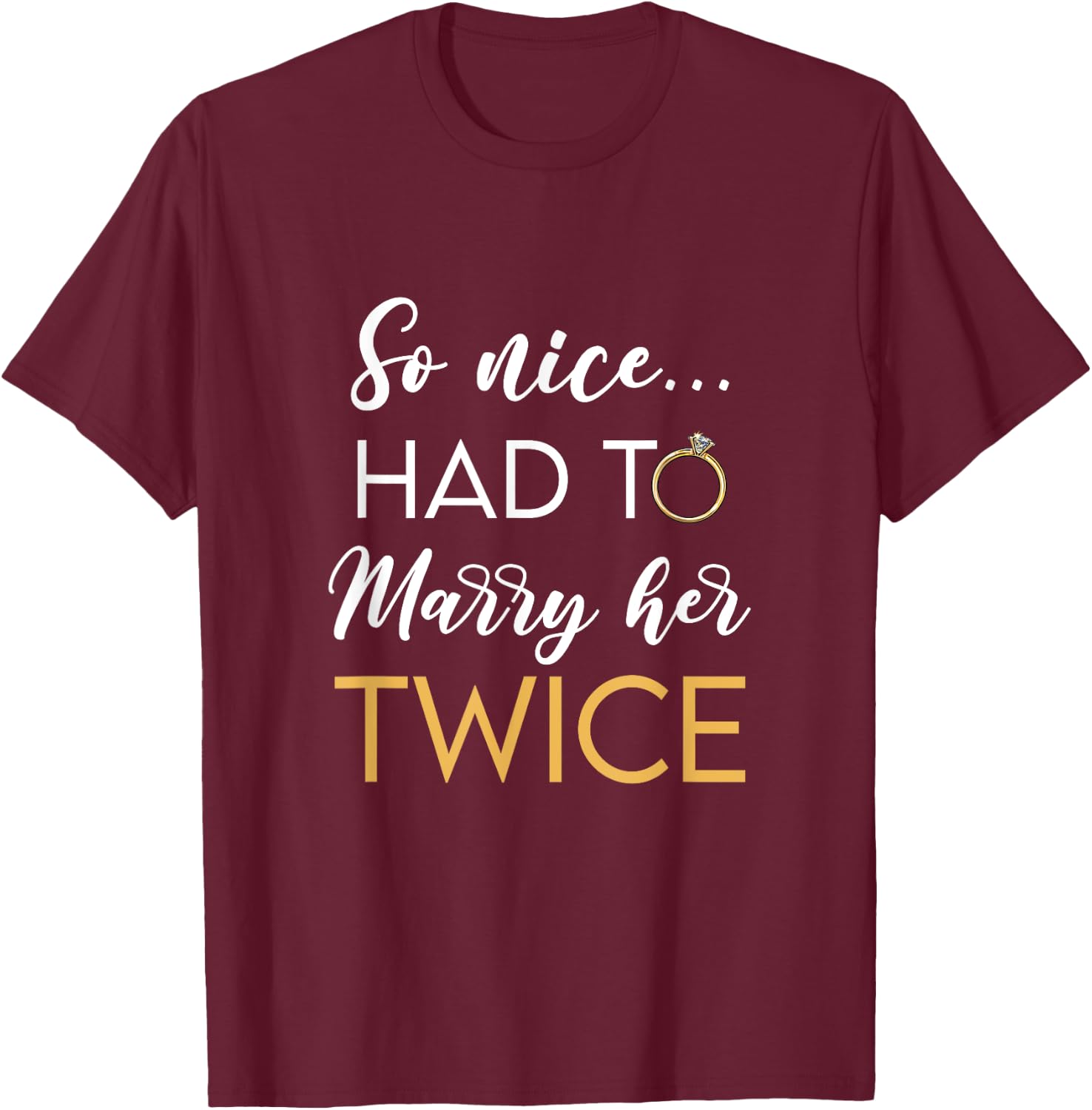 So Nice Had To Marry Her Twice Wedding Vow Renewal Ceremony T-Shirt - T-Shirt | Maroon