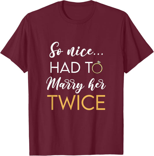 So Nice Had To Marry Her Twice Wedding Vow Renewal Ceremony T-Shirt - T-Shirt | Maroon