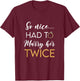 So Nice Had To Marry Her Twice Wedding Vow Renewal Ceremony T-Shirt - T-Shirt | Maroon
