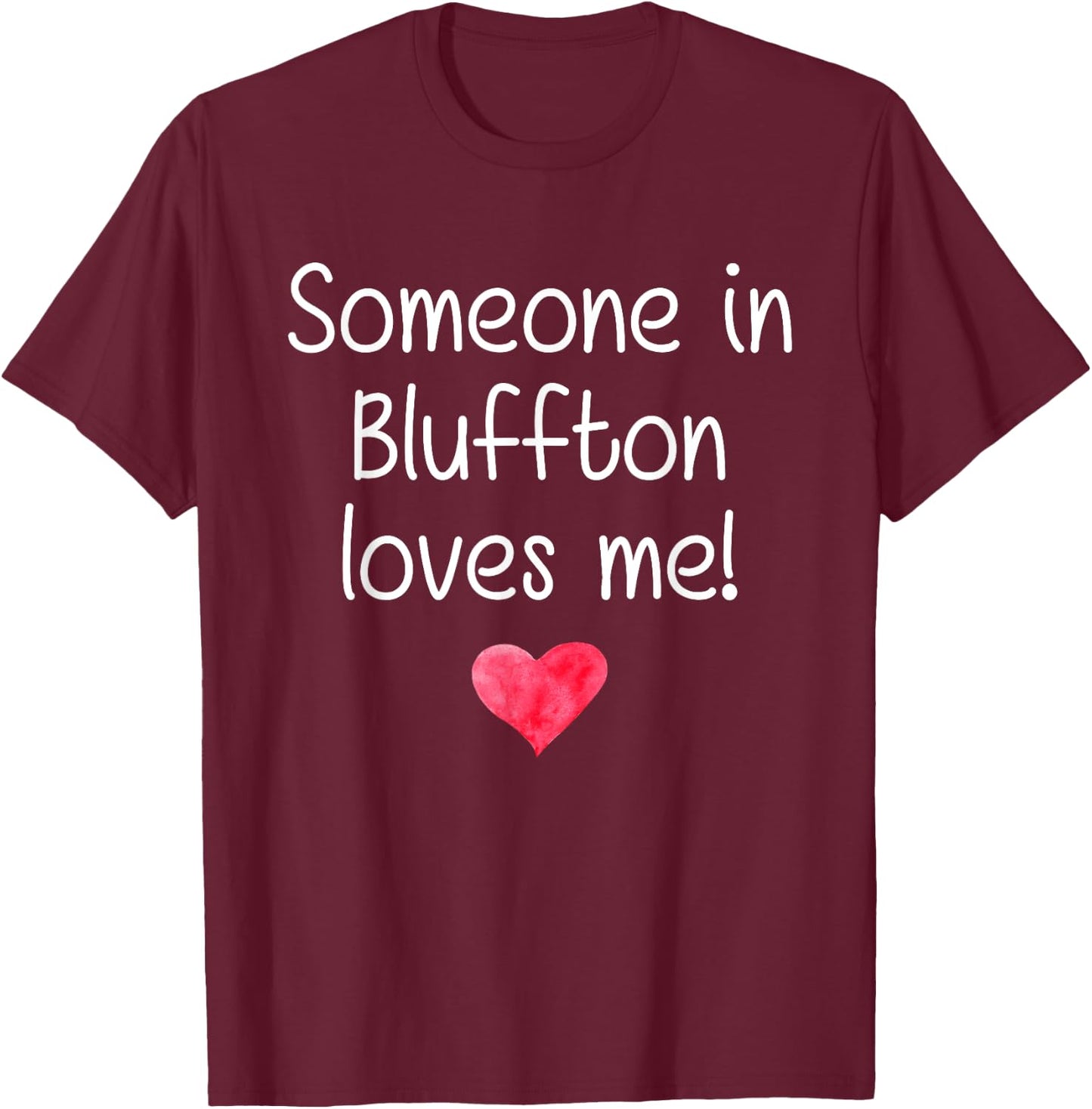 Someone In BLUFFTON SC SOUTH CAROLINA Loves Me City Gift T-Shirt - T-Shirt | Maroon