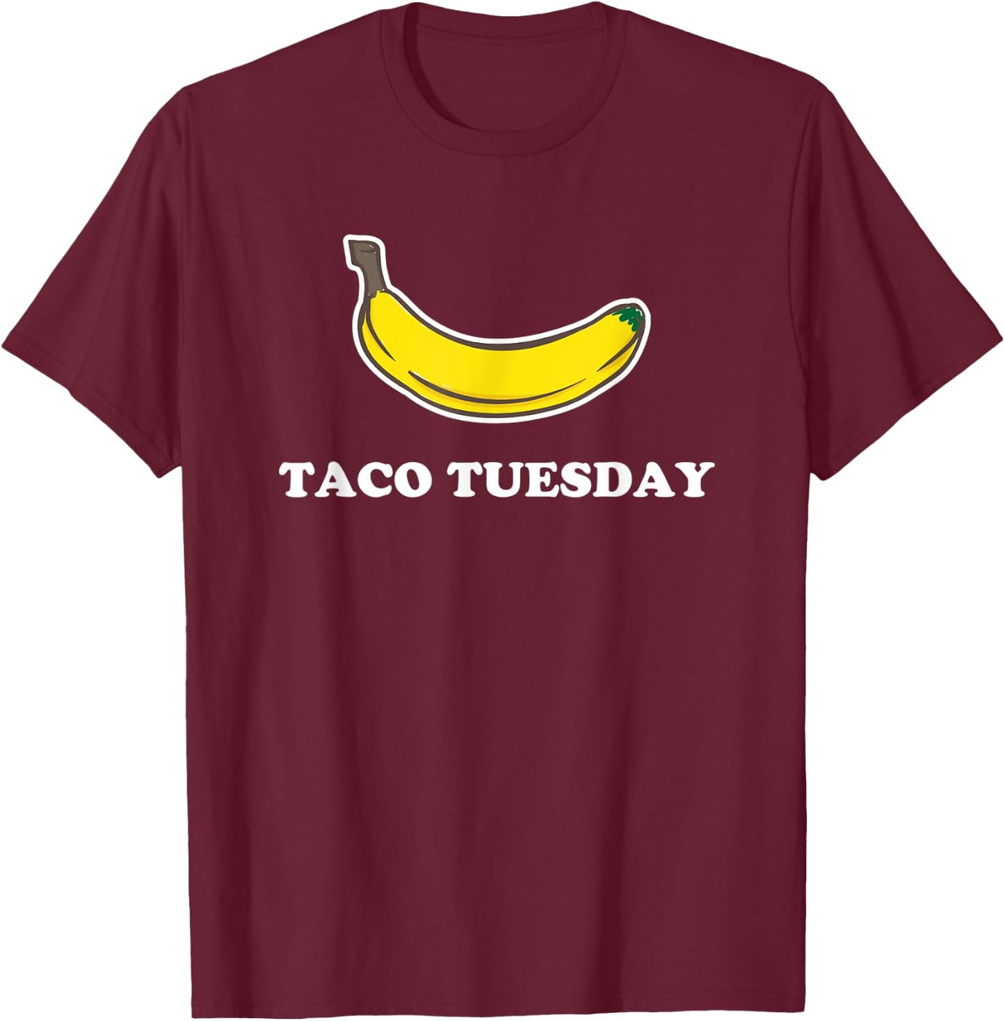 Funny Taco Tuesday Absurd Banana Design T-Shirt - T-Shirt | Maroon
