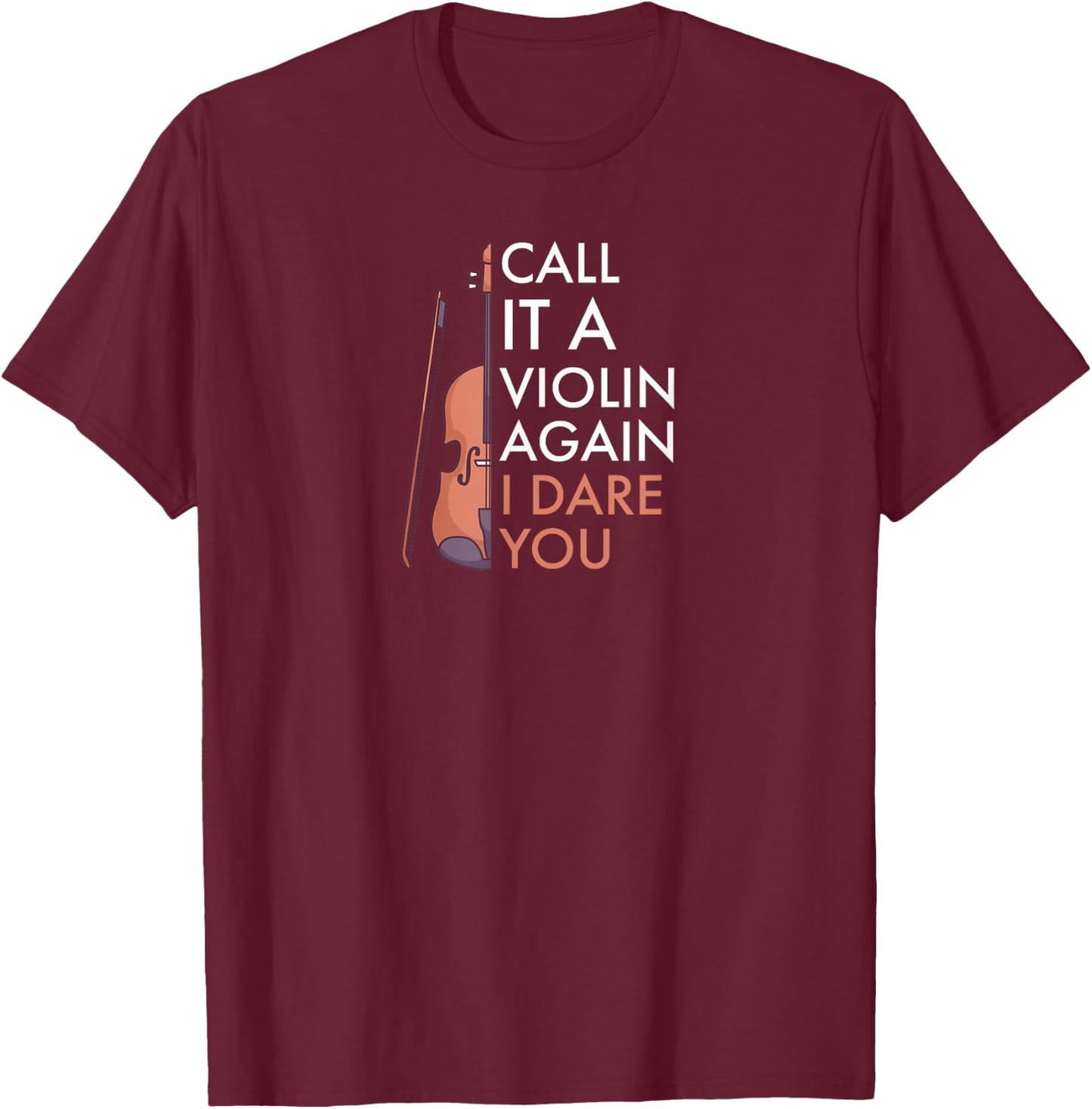 Call it a Violin again - i dare you | Funny Viola T-Shirt - T-Shirt | Maroon