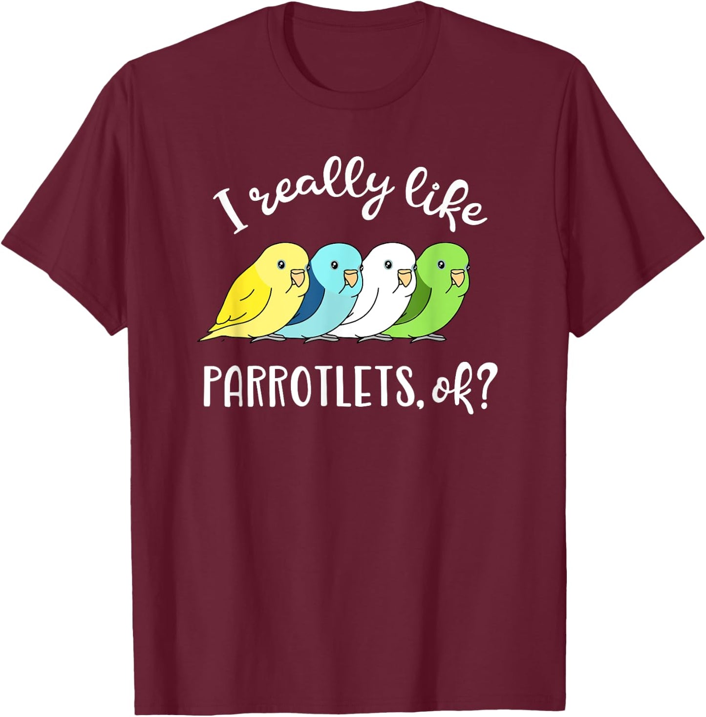 I really like Parrotlets, ok? Chubby Parrot Pattern Kawaii T-Shirt - T-Shirt | Maroon