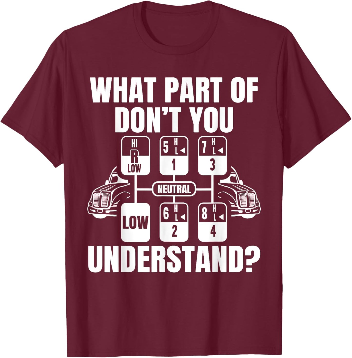 What Part Of Don't You Understand Funny Trucker Truck Driver T-Shirt - T-Shirt | Maroon